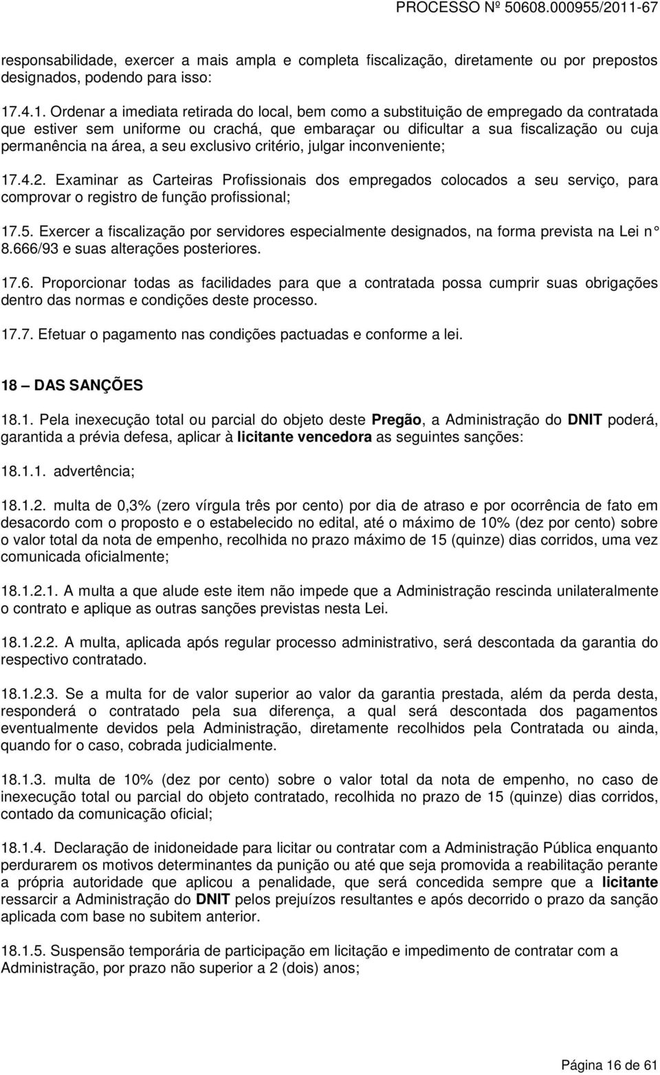 na área, a seu exclusivo critério, julgar inconveniente; 17.4.2. Examinar as Carteiras Profissionais dos empregados colocados a seu serviço, para comprovar o registro de função profissional; 17.5.