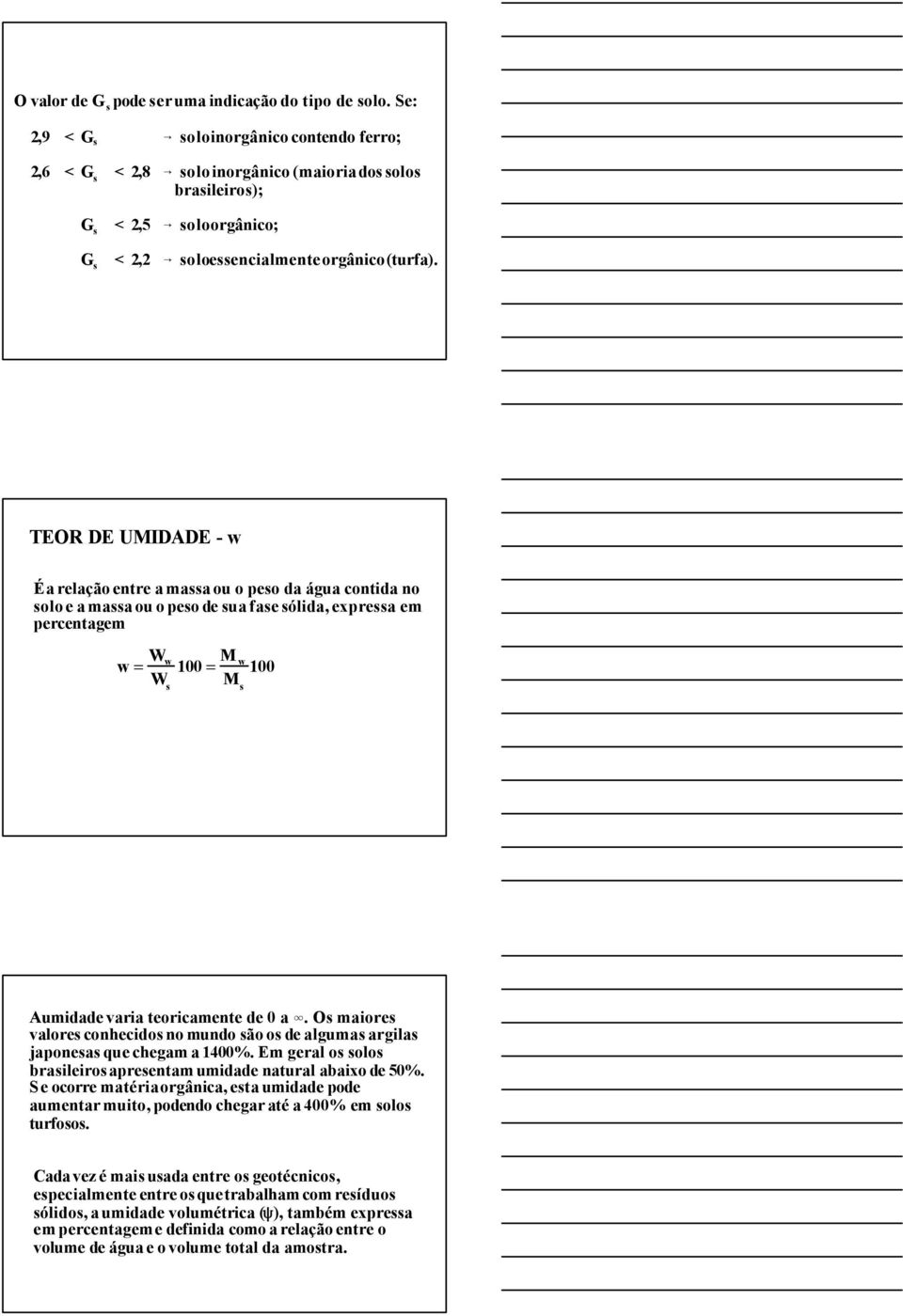 TEOR DE UIDADE - É a relação enre a maa ou o peo a áua conia no olo e a maa ou o peo e ua fae ólia, exprea em percenaem = 100= 100 A umiae varia eoricamene e 0 a 4.