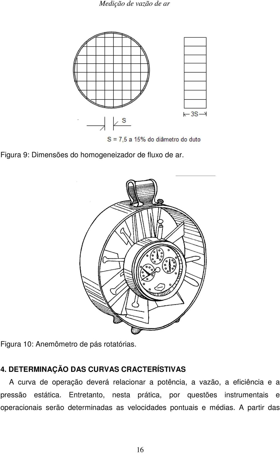 potência, a vazão, a eficiência e a pressão estática.