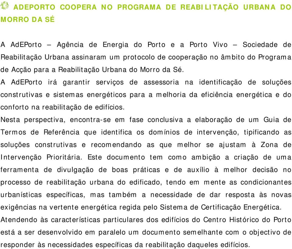 A AdEPorto irá garantir serviços de assessoria na identificação de soluções construtivas e sistemas energéticos para a melhoria da eficiência energética e do conforto na reabilitação de edifícios.