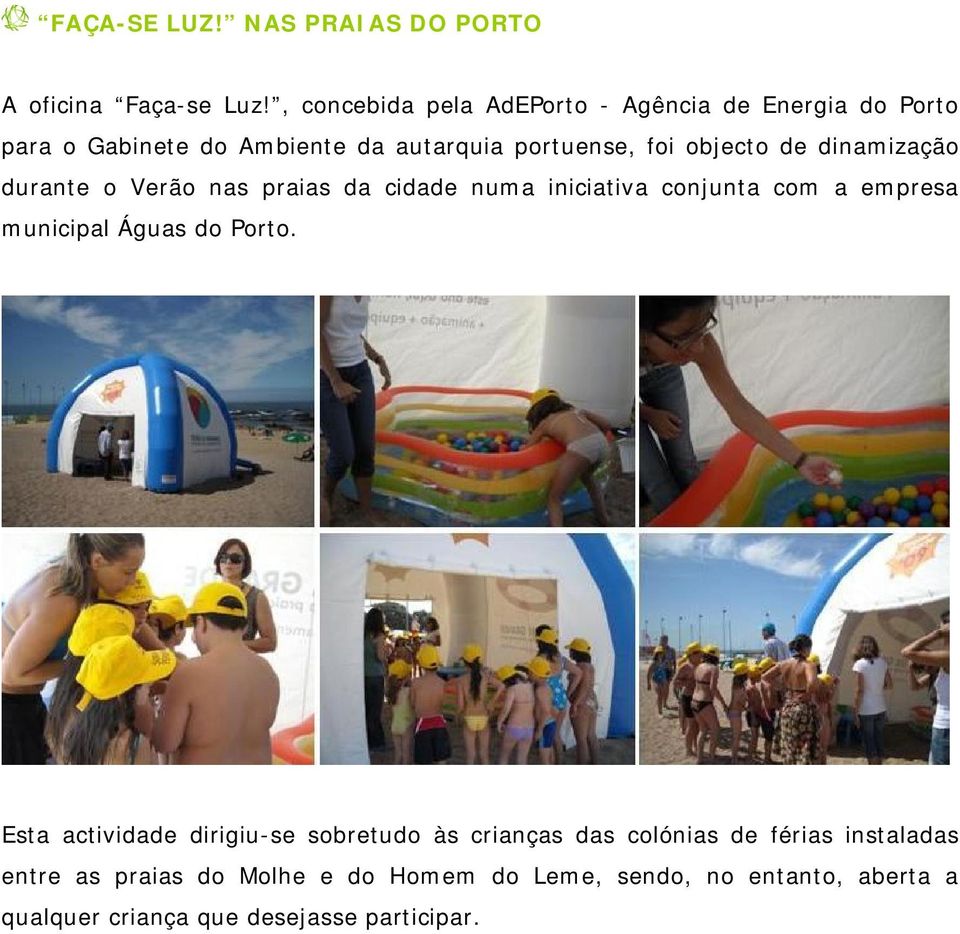 dinamização durante o Verão nas praias da cidade numa iniciativa conjunta com a empresa municipal Águas do Porto.