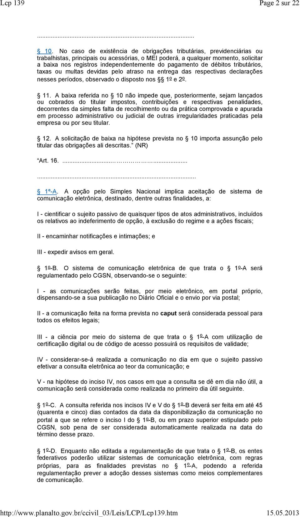 tributários, txs ou mults devids pelo trso n entreg ds respectivs declrções nesses períodos, observdo o disposto nos 1 o e 2 o. 11.