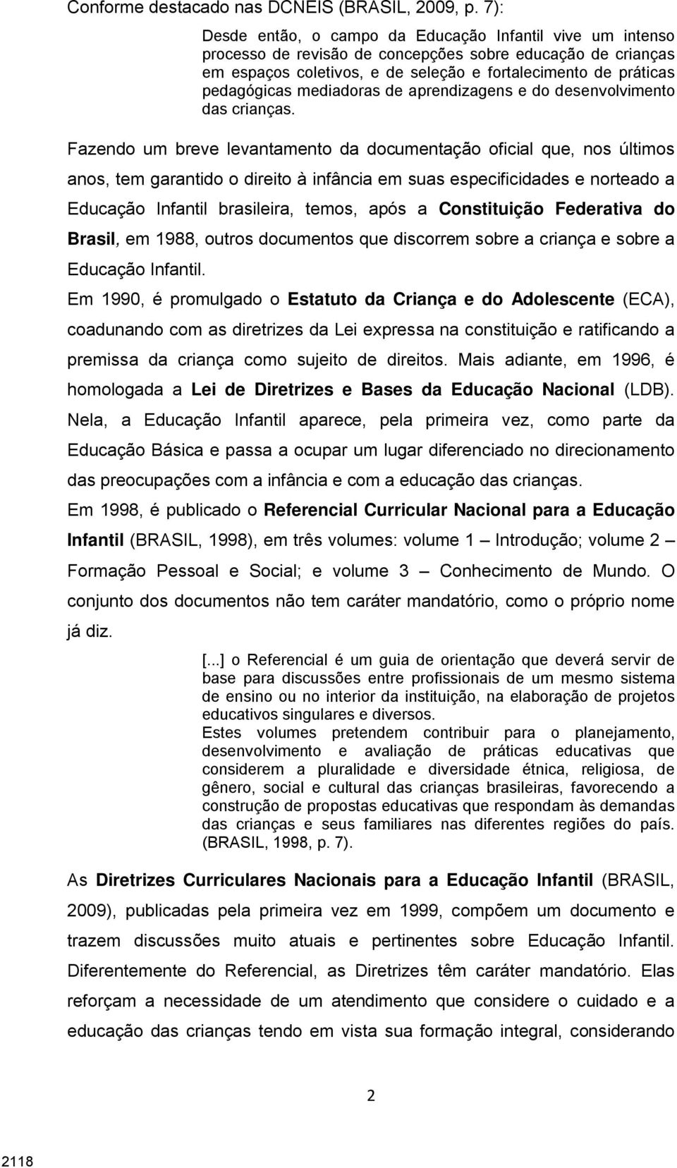 mediadoras de aprendizagens e do desenvolvimento das crianças.