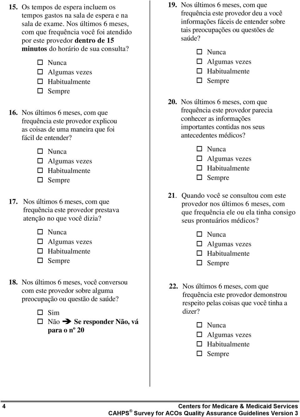 Nos últimos 6 meses, com que frequência este provedor explicou as coisas de uma maneira que foi fácil de entender? 17.