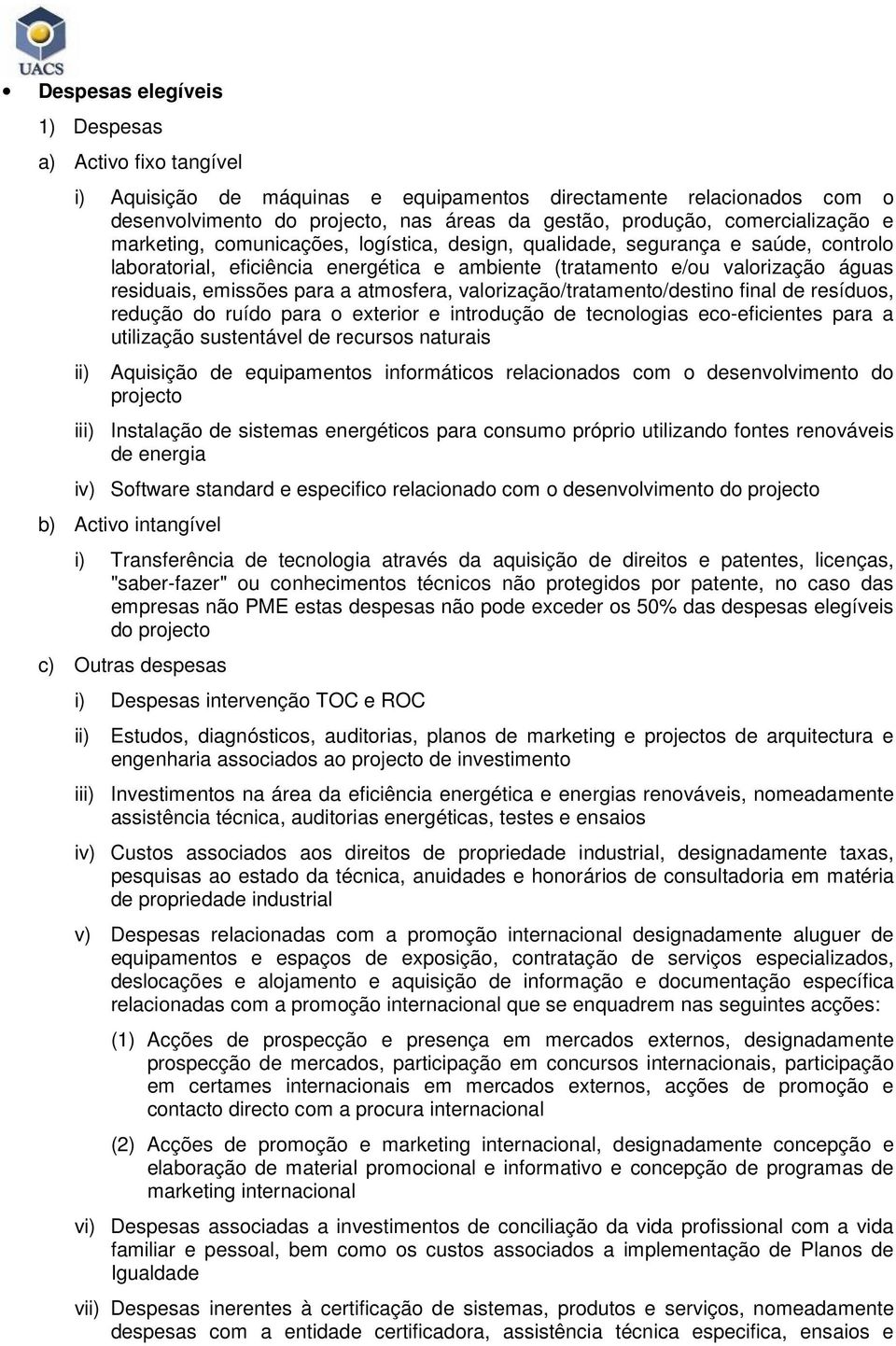 valrizaçã/tratament/destin final de resídus, reduçã d ruíd para exterir e intrduçã de tecnlgias ec-eficientes para a utilizaçã sustentável de recurss naturais ii) Aquisiçã de equipaments infrmátics