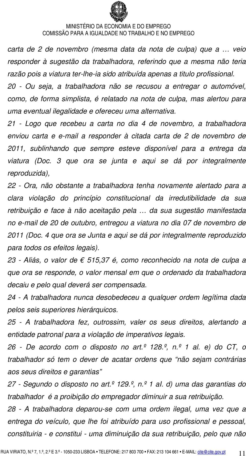 20 - Ou seja, a trabalhadora não se recusou a entregar o automóvel, como, de forma simplista, é relatado na nota de culpa, mas alertou para uma eventual ilegalidade e ofereceu uma alternativa.