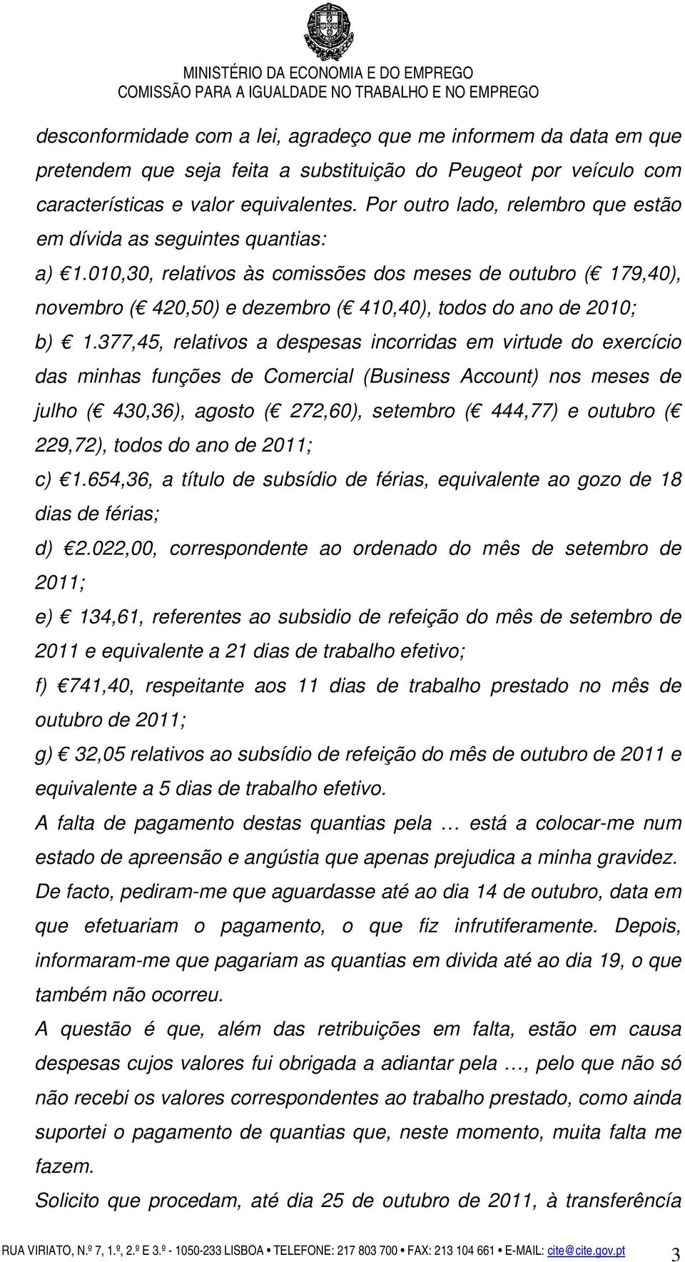 010,30, relativos às comissões dos meses de outubro ( 179,40), novembro ( 420,50) e dezembro ( 410,40), todos do ano de 2010; b) 1.