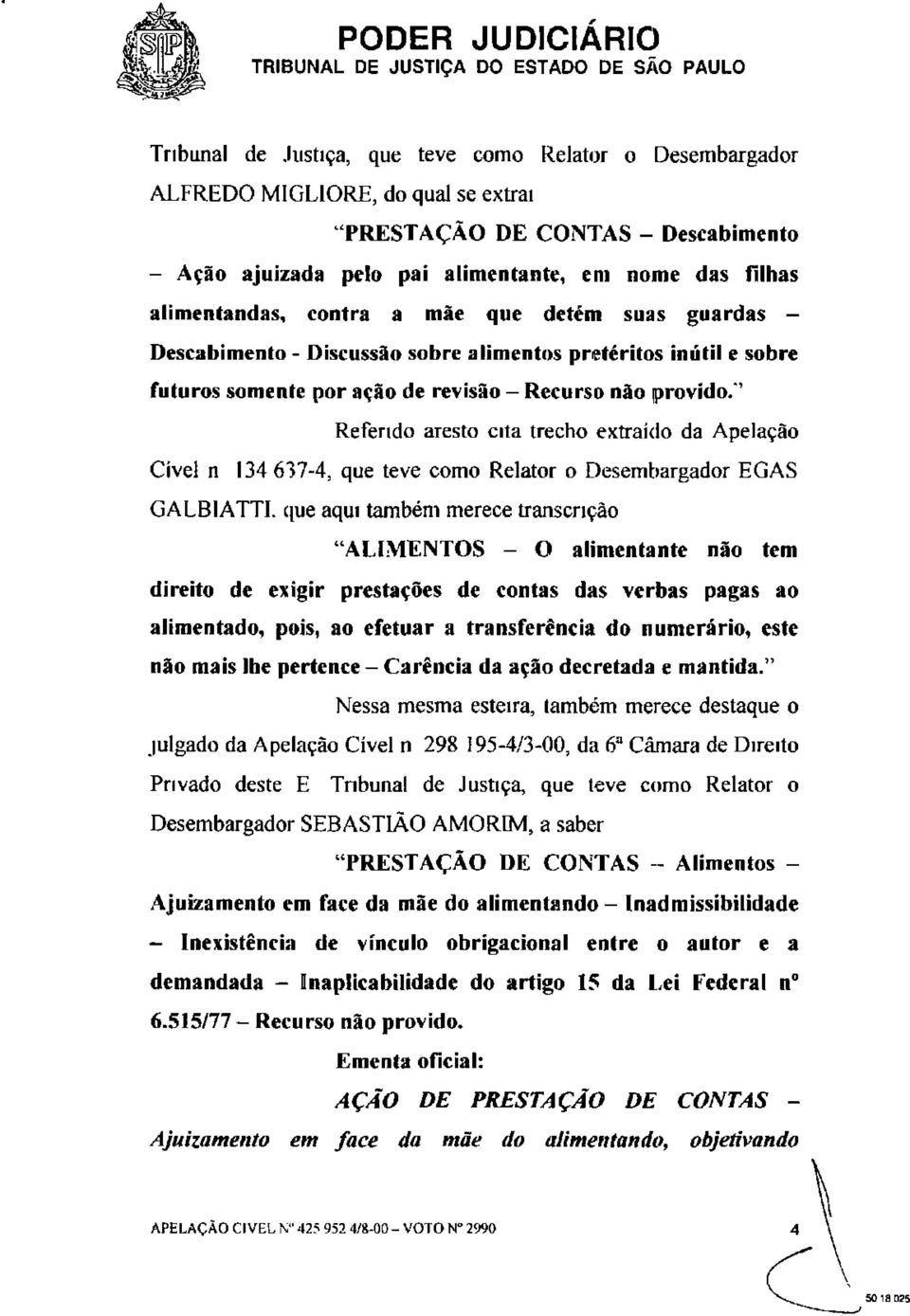 '' Referido aresto cita trecho extraído da Apelação Cível n 134 637-4, que teve como Relator o Desembargador EGAS GALBIATTI.