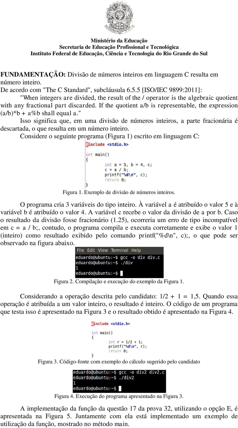 If the quotient a/b is representable, the expression (a/b)*b + a%b shall equal a.