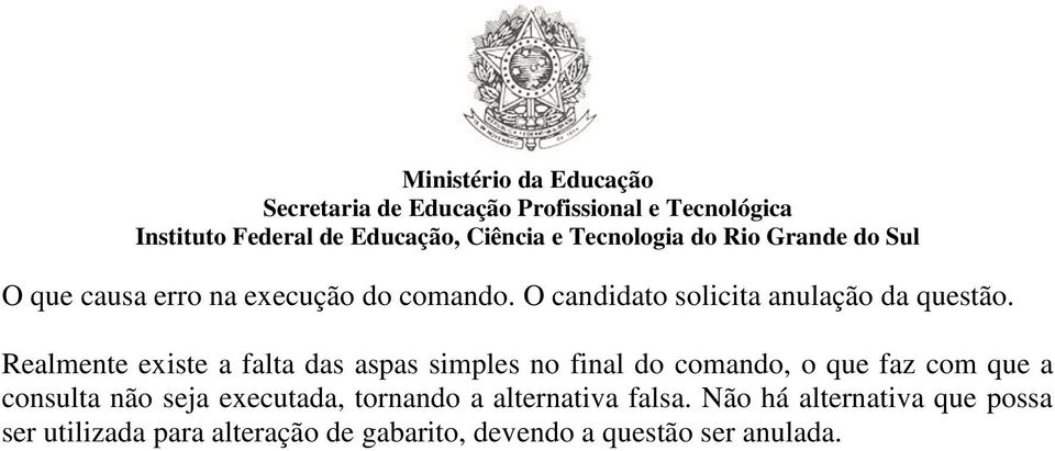 a consulta não seja executada, tornando a alternativa falsa.