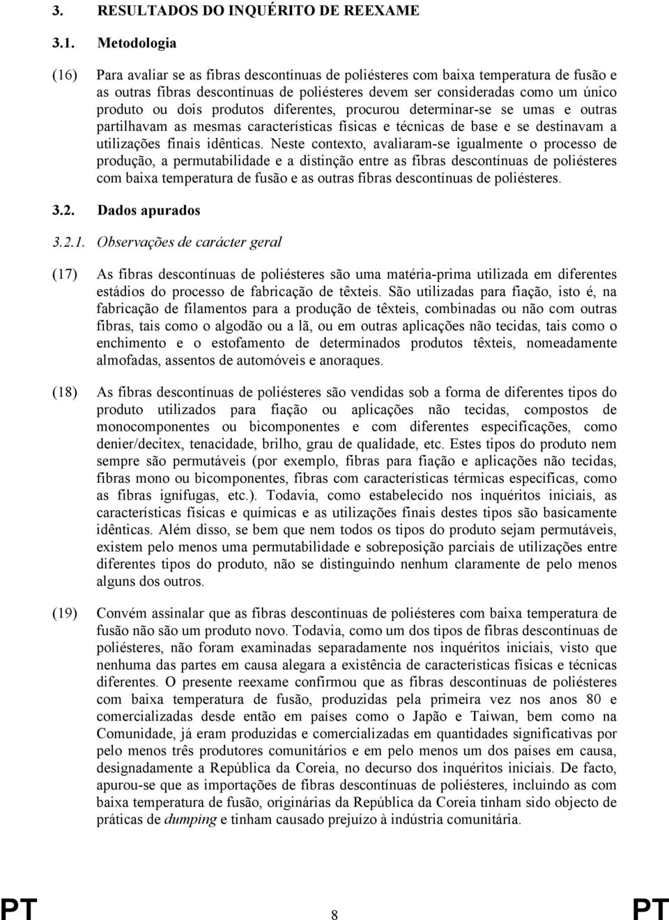 dois produtos diferentes, procurou determinar-se se umas e outras partilhavam as mesmas características físicas e técnicas de base e se destinavam a utilizações finais idênticas.