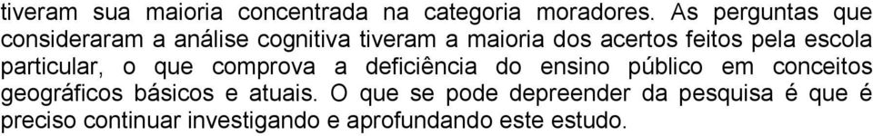 pela escola particular, o que comprova a deficiência do ensino público em conceitos