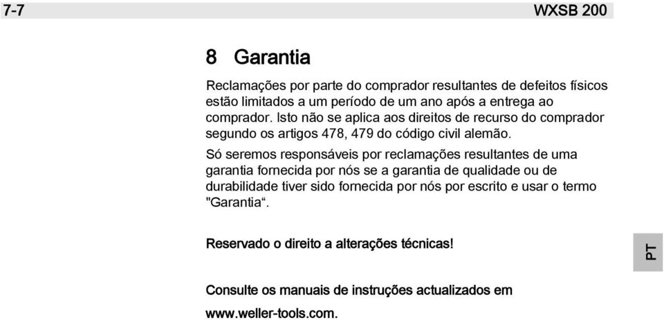 Só seremos responsáveis por reclamações resultantes de uma garantia fornecida por nós se a garantia de qualidade ou de durabilidade tiver sido