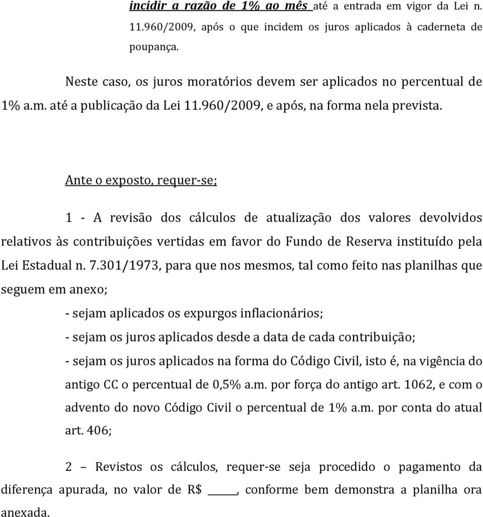 Ante o exposto, requer-se; 1 - A revisão dos cálculos de atualização dos valores devolvidos relativos às contribuições vertidas em favor do Fundo de Reserva instituído pela Lei Estadual n. 7.