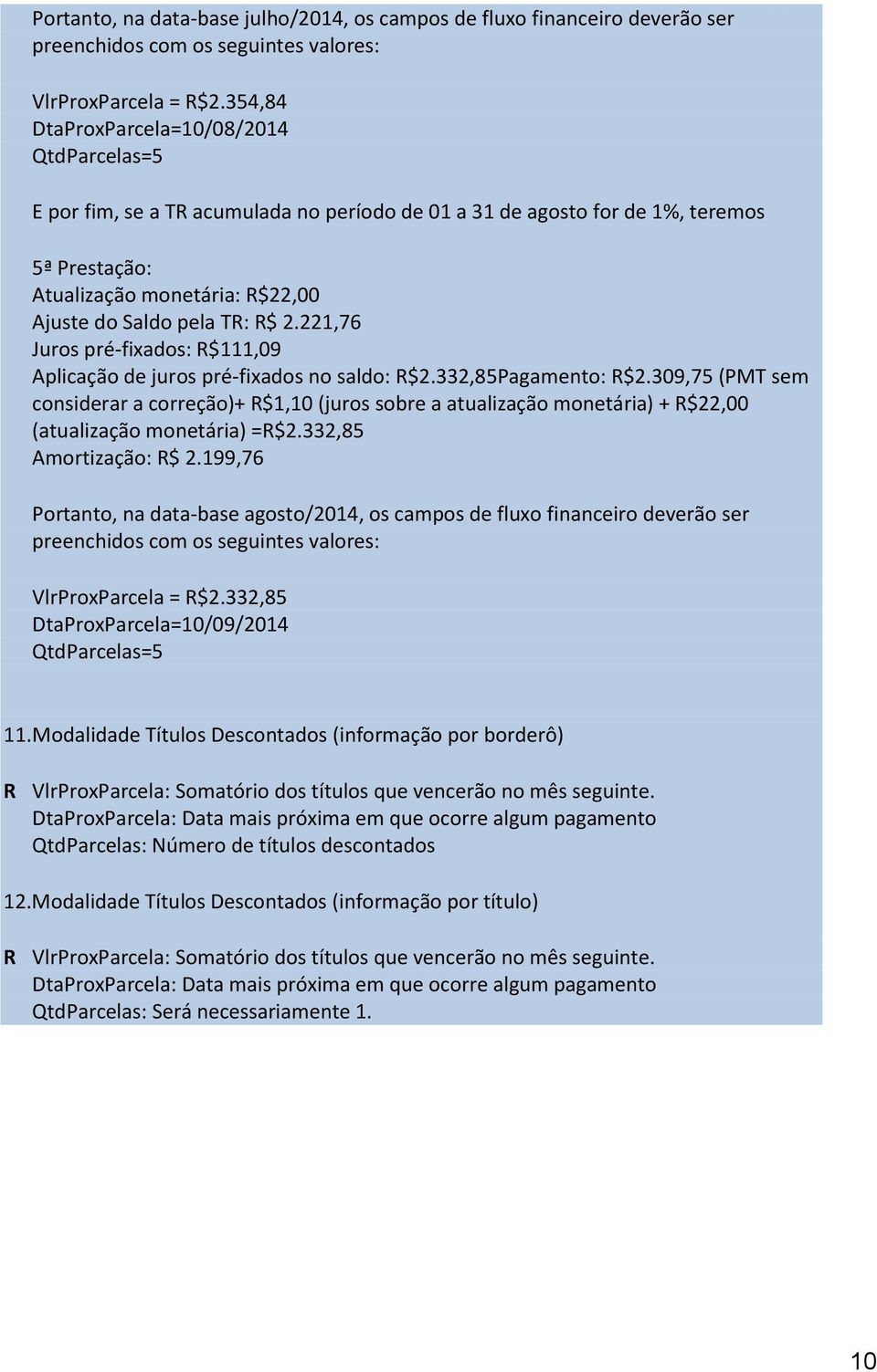 221,76 Juros pré-fixados: R$111,09 Aplicação de juros pré-fixados no saldo: R$2.332,85Pagamento: R$2.