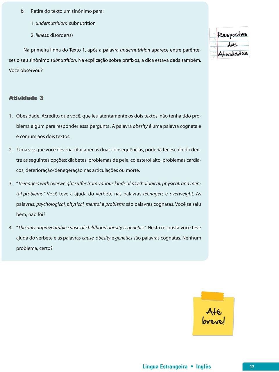 Você observou? Atividade 3 1. Obesidade. Acredito que você, que leu atentamente os dois textos, não tenha tido problema algum para responder essa pergunta.