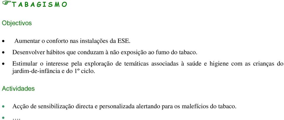 Estimular o interesse pela exploração de temáticas associadas à saúde e higiene com as