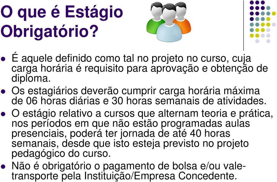 Os estagiários deverão cumprir carga horária máxima de 06 horas diárias e 30 horas semanais de atividades.