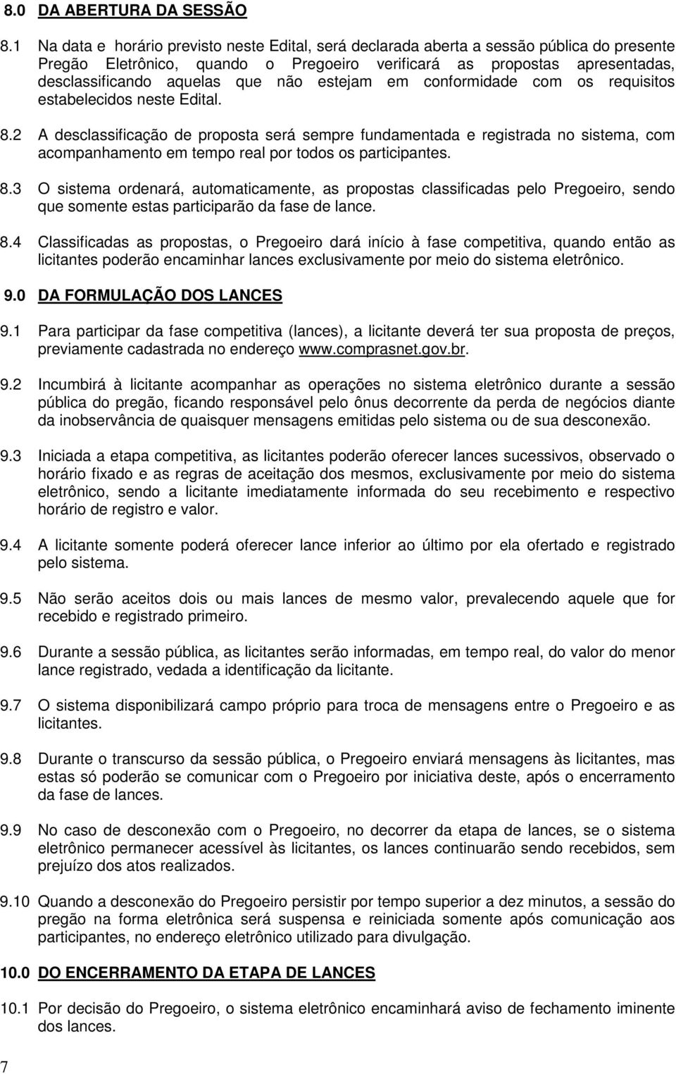 não estejam em conformidade com os requisitos estabelecidos neste Edital. 8.