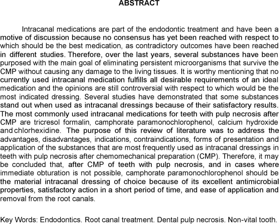 Therefore, over the last years, several substances have been purposed with the main goal of eliminating persistent microorganisms that survive the CMP without causing any damage to the living tissues.