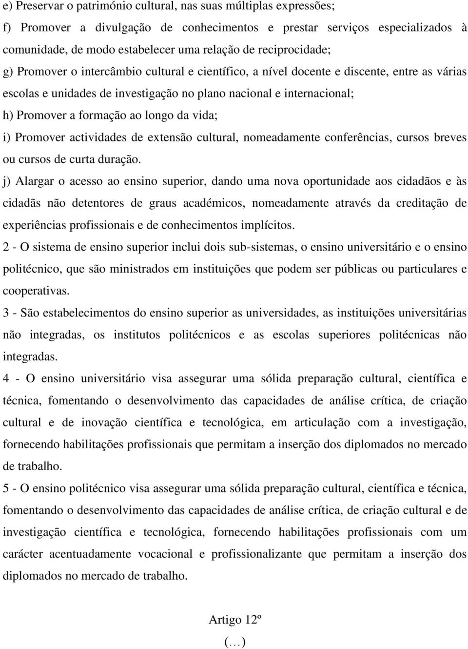 formação ao longo da vida; i) Promover actividades de extensão cultural, nomeadamente conferências, cursos breves ou cursos de curta duração.