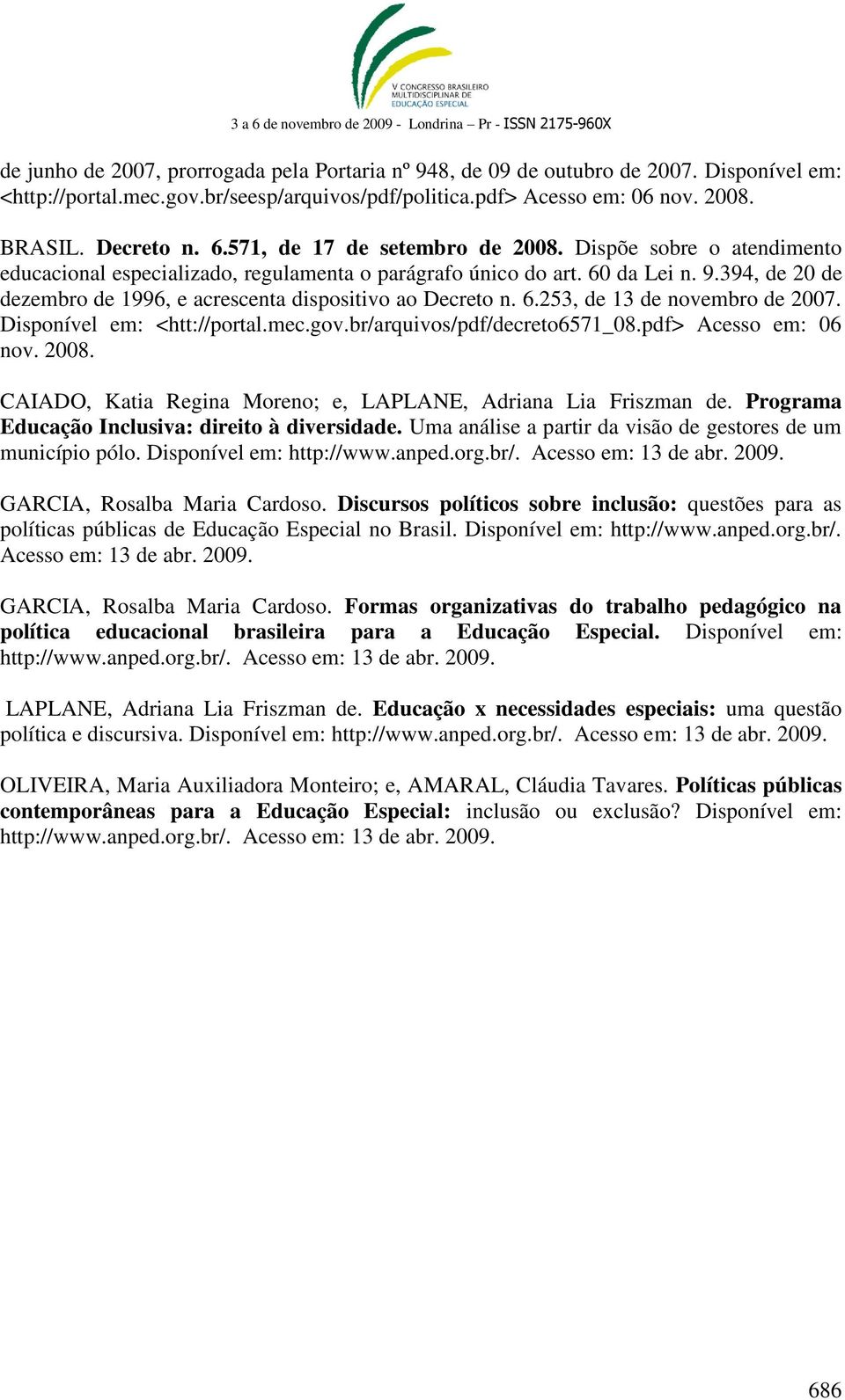 394, de 20 de dezembro de 1996, e acrescenta dispositivo ao Decreto n. 6.253, de 13 de novembro de 2007. Disponível em: <htt://portal.mec.gov.br/arquivos/pdf/decreto6571_08.pdf> Acesso em: 06 nov.