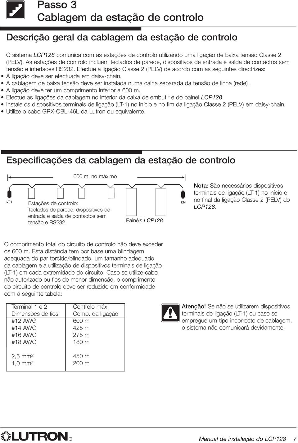 Efectue a ligação Classe 2 (PEV) de acordo com as seguintes directrizes: A ligação deve ser efectuada em daisy-chain.