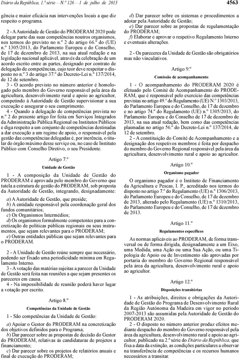 º 1305/2013, do Parlamento Europeu e do Conselho, de 17 de dezembro de 2013, na sua atual redação e na legislação nacional aplicável, através da celebração de um acordo escrito entre as partes,