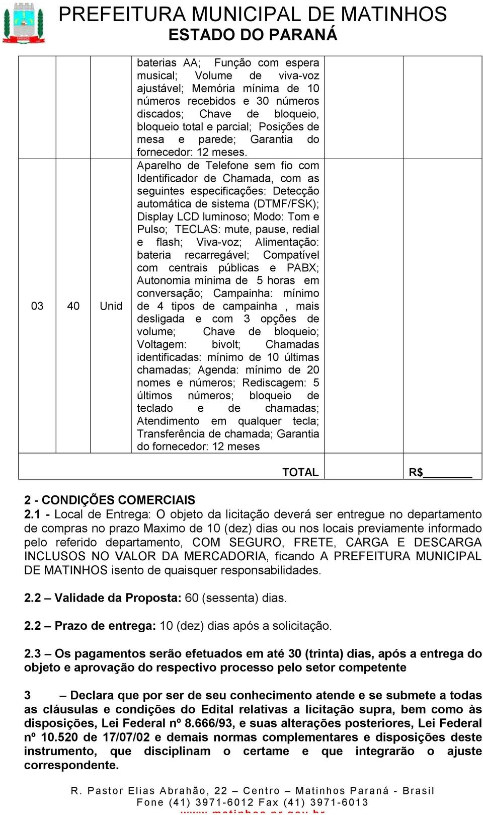 Aparelho de Telefone sem fio com Identificador de Chamada, com as seguintes especificações: Detecção automática de sistema (DTMF/FSK); Display LCD luminoso; Modo: Tom e Pulso; TECLAS: mute, pause,