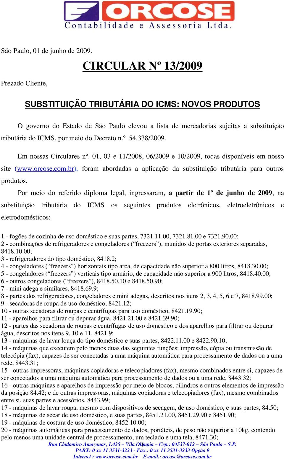 meio do Decreto n.º 54.338/2009. Em nossas Circulares nº. 01, 03 e 11/2008, 06/2009 e 10/2009, todas disponíveis em nosso site (www.orcose.com.