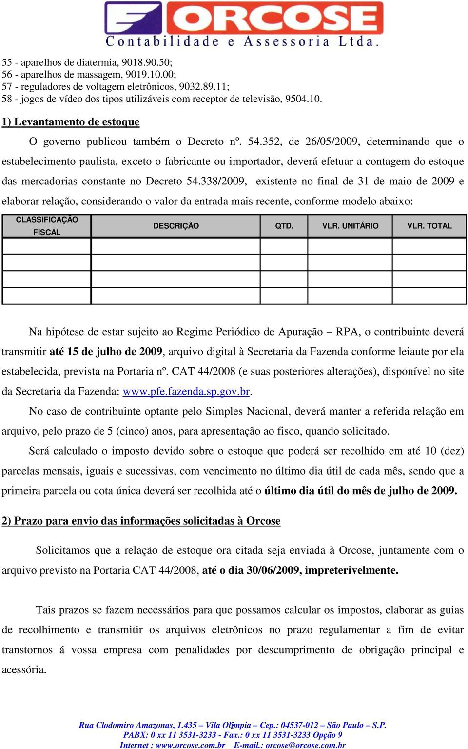 352, de 26/05/2009, determinando que o estabelecimento paulista, exceto o fabricante ou importador, deverá efetuar a contagem do estoque das mercadorias constante no Decreto 54.