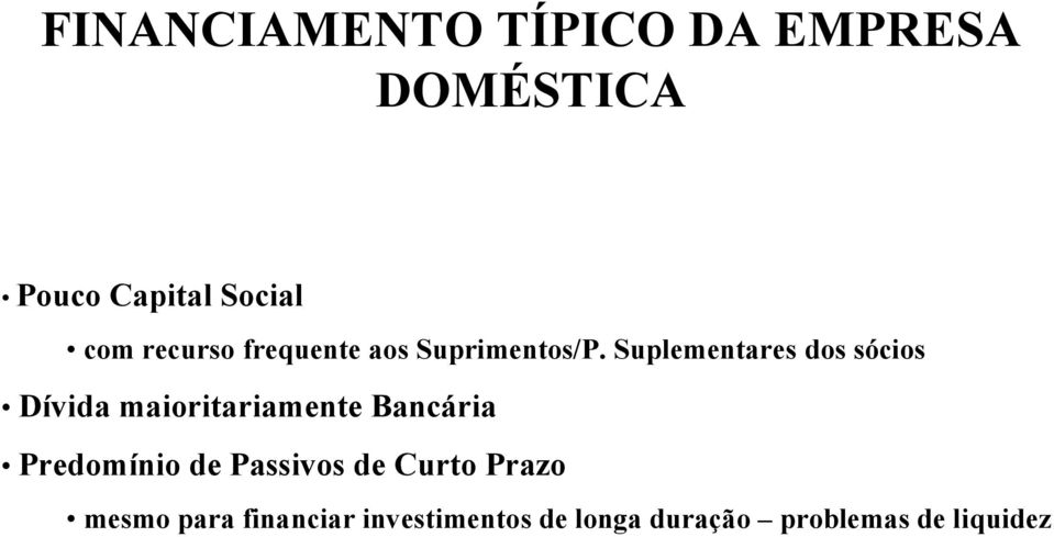 Suplementares dos sócios Dívida maioritariamente Bancária Predomínio