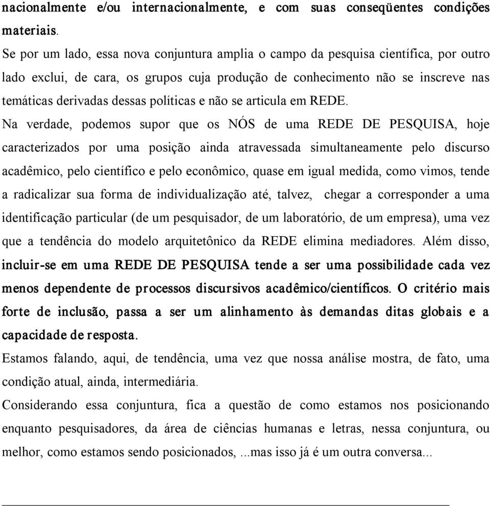 políticas e não se articula em REDE.