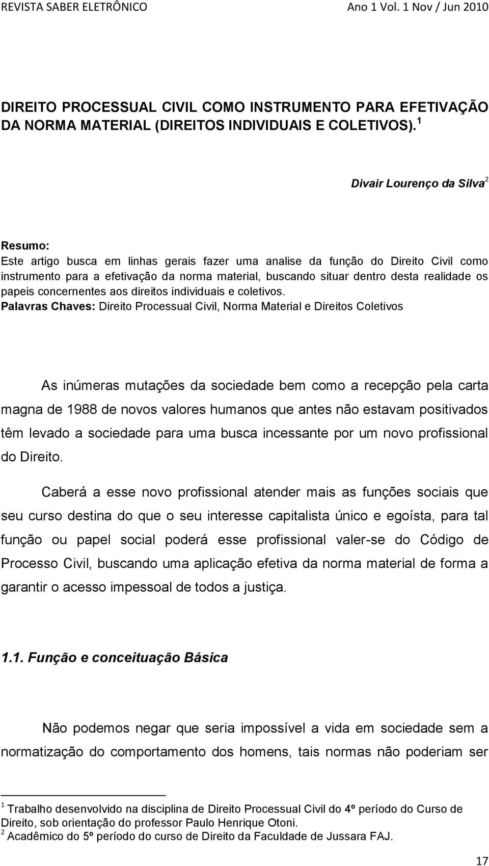 realidade os papeis concernentes aos direitos individuais e coletivos.