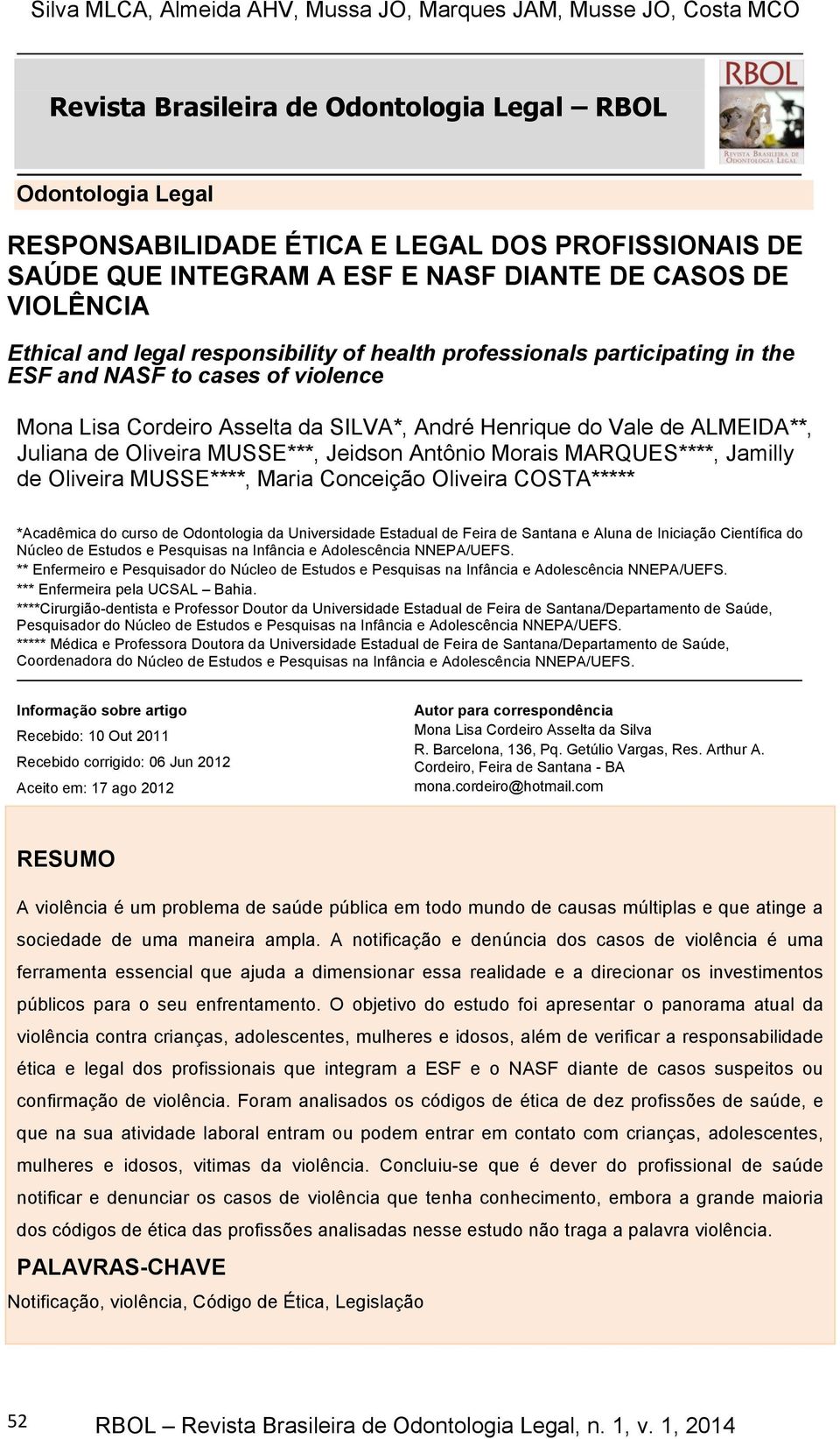 Jeidson Antônio Morais MARQUES****, Jamilly de Oliveira MUSSE****, Maria Conceição Oliveira COSTA***** *Acadêmica do curso de Odontologia da Universidade Estadual de Feira de Santana e Aluna de