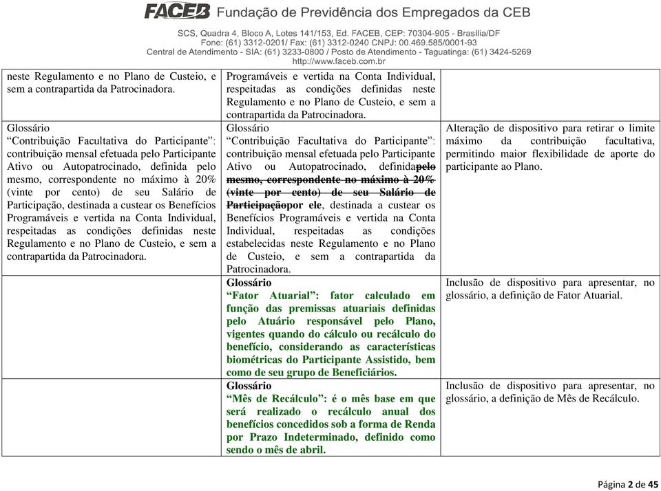 seu Salário de Participação, destinada a custear os Benefícios Programáveis e vertida na Conta Individual, respeitadas as condições definidas  Programáveis e vertida na Conta Individual, respeitadas