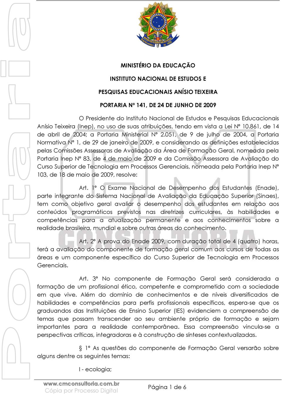 051, de 9 de julho de 2004, a Portaria Normativa Nº 1, de 29 de janeiro de 2009, e considerando as definições estabelecidas pelas Comissões Assessoras de Avaliação da Área de Formação Geral, nomeada