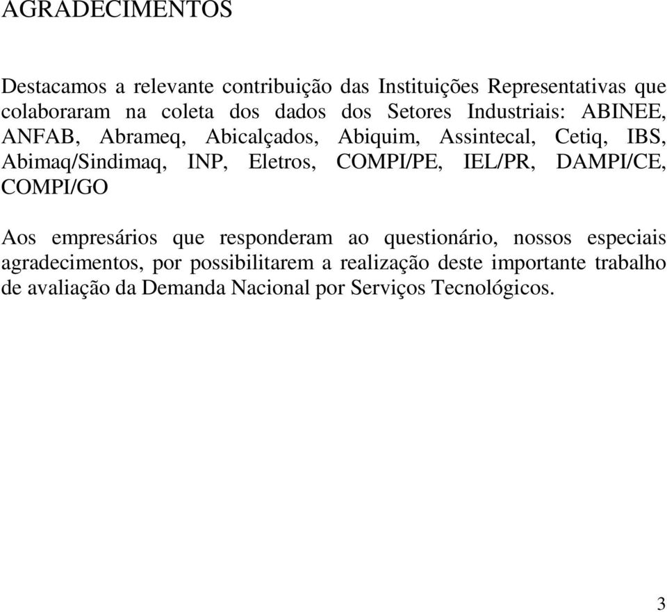 Eletros, COMPI/PE, IEL/PR, DAMPI/CE, COMPI/GO Aos empresários que responderam ao questionário, nossos especiais