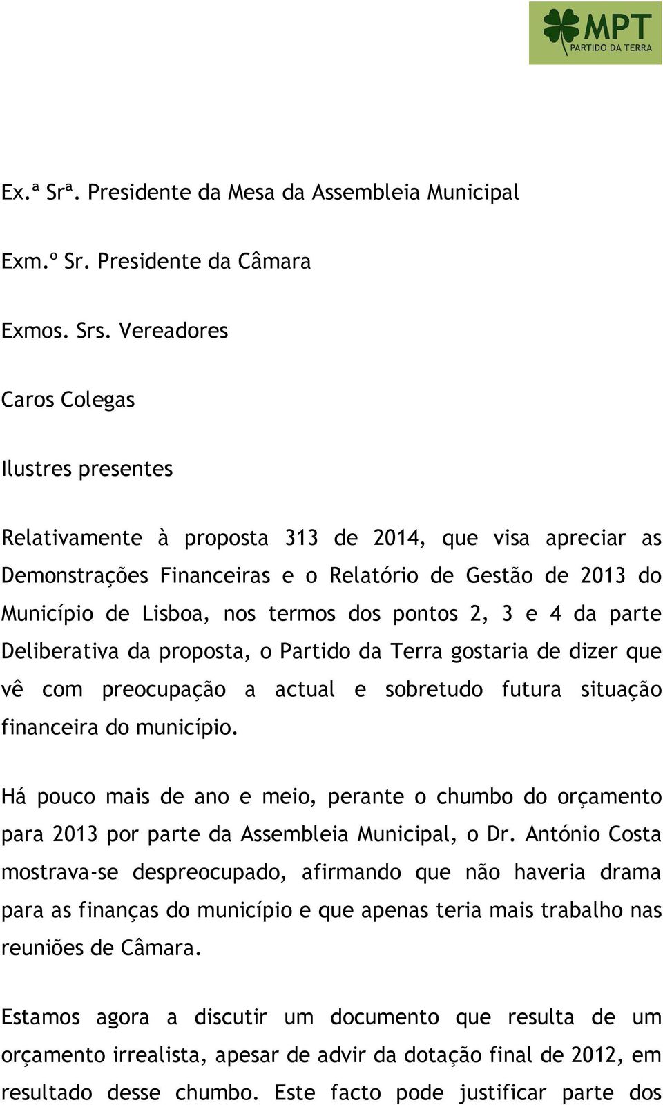 pontos 2, 3 e 4 da parte Deliberativa da proposta, o Partido da Terra gostaria de dizer que vê com preocupação a actual e sobretudo futura situação financeira do município.