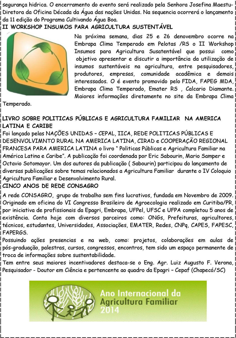 Na próxima semana, dias 25 e 26 denovembro ocorre na Embrapa Clima Temperado em Pelotas /RS o II Workshop Insumos para Agricultura Susatentável que possui como objetivo apresentar e discutir a