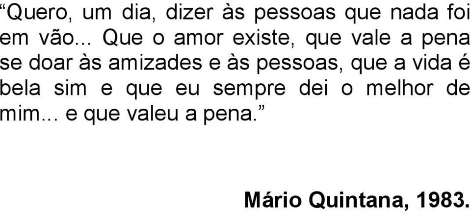 amizades e às pessoas, que a vida é bela sim e que eu