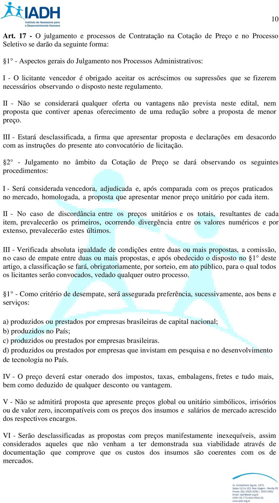 II - Não se considerará qualquer oferta ou vantagens não prevista neste edital, nem proposta que contiver apenas oferecimento de uma redução sobre a proposta de menor preço.