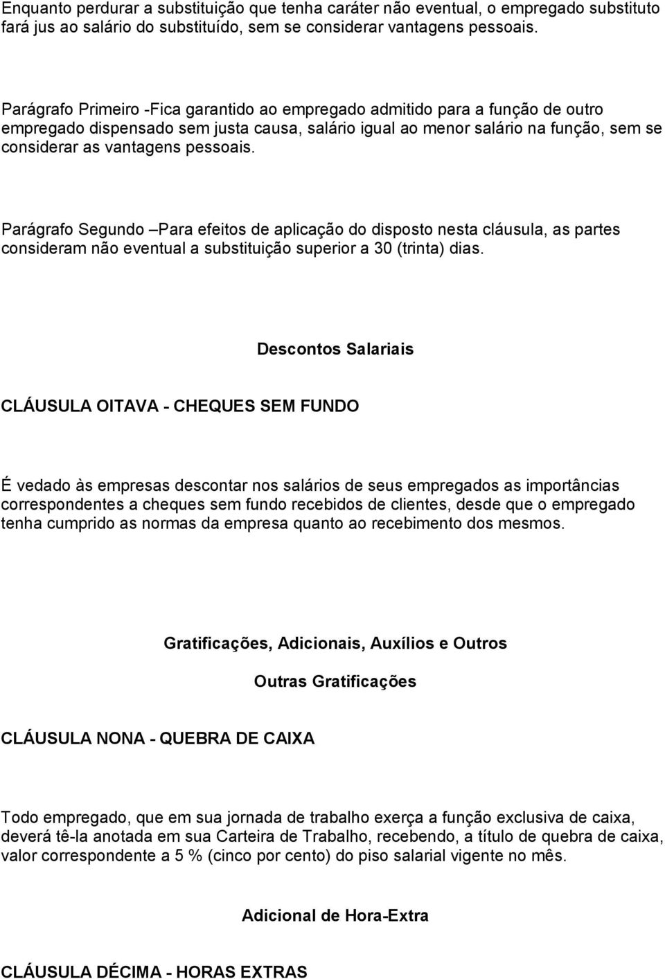 Parágrafo Segundo Para efeitos de aplicação do disposto nesta cláusula, as partes consideram não eventual a substituição superior a 30 (trinta) dias.