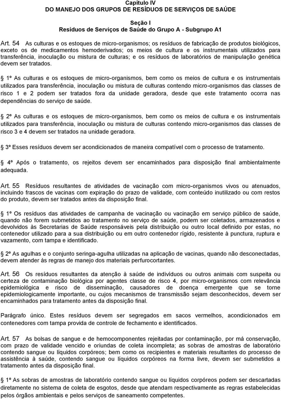 transferência, inoculação ou mistura de culturas; e os resíduos de laboratórios de manipulação genética devem ser tratados.