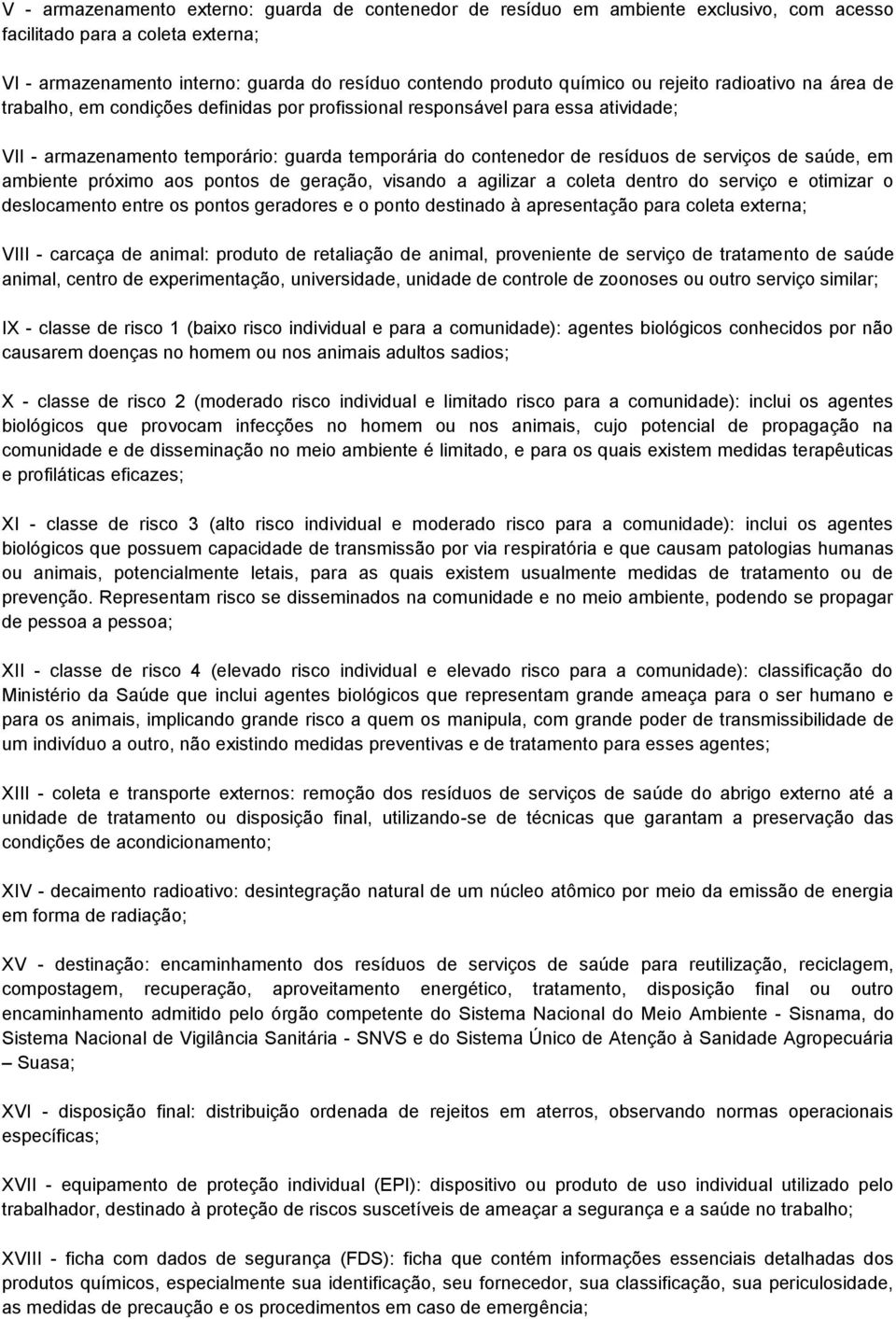 serviços de saúde, em ambiente próximo aos pontos de geração, visando a agilizar a coleta dentro do serviço e otimizar o deslocamento entre os pontos geradores e o ponto destinado à apresentação para