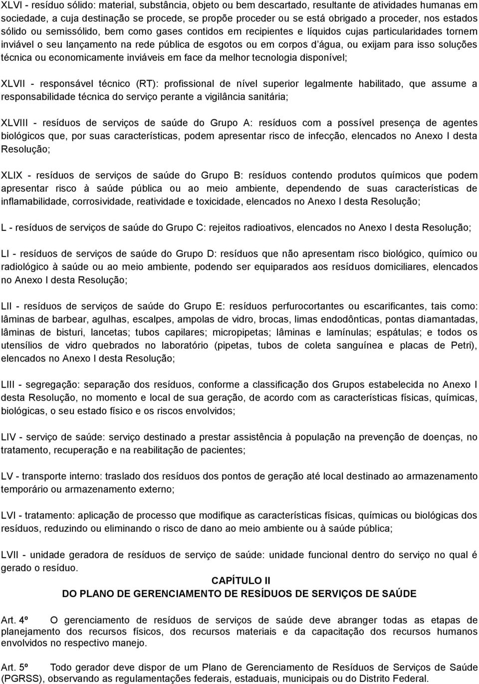 para isso soluções técnica ou economicamente inviáveis em face da melhor tecnologia disponível; XLVII - responsável técnico (RT): profissional de nível superior legalmente habilitado, que assume a