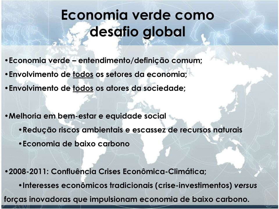 ambientais e escassez de recursos naturais Economia de baixo carbono 2008-2011: Confluência Crises