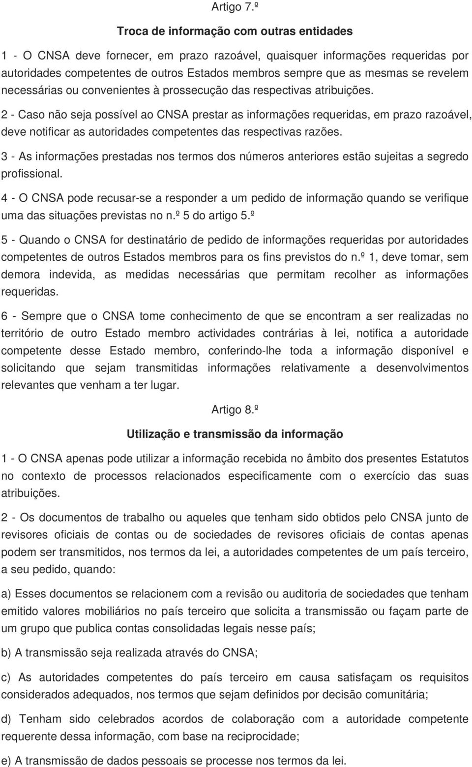 revelem necessárias ou convenientes à prossecução das respectivas atribuições.