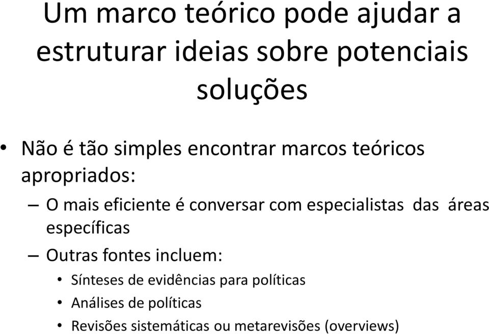 especialistas das áreas específicas Outras fontes incluem: Sínteses de evidências