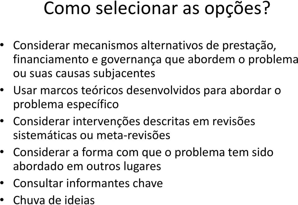 suas causas subjacentes Usar marcos teóricos desenvolvidos para abordar o problema específico